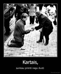 Kartais, - sunkiau priimti negu duoti 