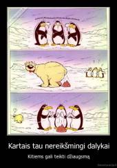 Kartais tau nereikšmingi dalykai - Kitiems gali teikti džiaugsmą