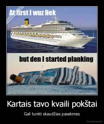 Kartais tavo kvaili pokštai - Gali turėti skaudžias pasekmes