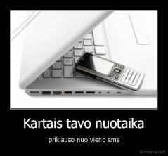 Kartais tavo nuotaika - priklauso nuo vieno sms