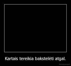 Kartais tereikia bakstelėti atgal. - 