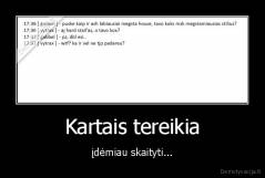 Kartais tereikia - įdėmiau skaityti...