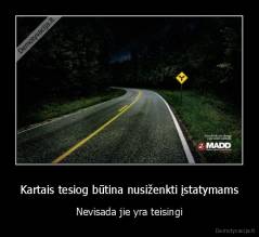 Kartais tesiog būtina nusiženkti įstatymams - Nevisada jie yra teisingi