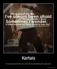 Kartais - tiek daug galvojame apie kitus..taip kad net pamirštame galvoti apie save