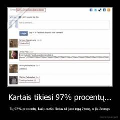 Kartais tikiesi 97% procentų... - Tų 97% procentų, kai parašai lietuviui juokingą žymę, o jis žvengs