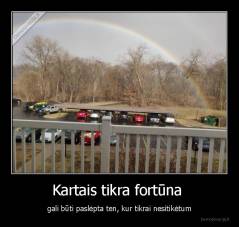 Kartais tikra fortūna  - gali būti paslėpta ten, kur tikrai nesitikėtum