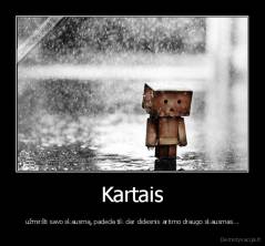 Kartais - užmiršti savo skausmą, padeda tik dar didesnis artimo draugo skausmas...