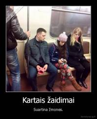 Kartais žaidimai - Suartina žmones.