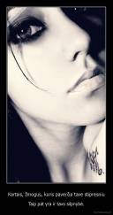 Kartais, žmogus, kuris paverčia tave stipresniu - Taip pat yra ir tavo silpnybė.