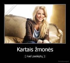 Kartais žmonės - :) kad paslėptų ):