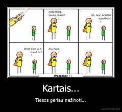 Kartais... - Tiesos geriau nežinoti...