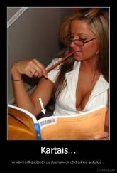 Kartais... - norėdami kažką sužavėti  persistengime, ir užsitraukime gėdą ilgai... 