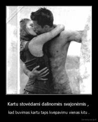 Kartu stovėdami dalinomės svajonėmis ,  - kad buvimas kartu taps kvėpavimu vienas kitu .