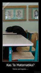 Kas Ta Matematika? - Geriau pamiegosiu....