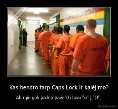 Kas bendro tarp Caps Lock ir kalėjimo? - Abu jie gali padėti paversti tavo "o" į "O".