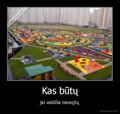 Kas būtų - jei valdžia nevogtų