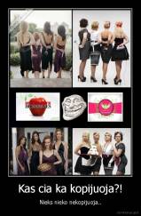 Kas cia ka kopijuoja?! - Nieks nieko nekopijuoja..