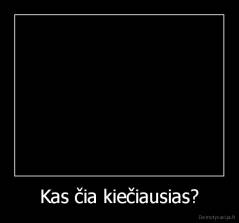 Kas čia kiečiausias? - 