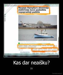 Kas dar neaišku? - ??