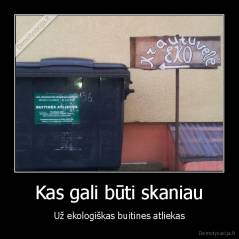 Kas gali būti skaniau - Už ekologiškas buitines atliekas