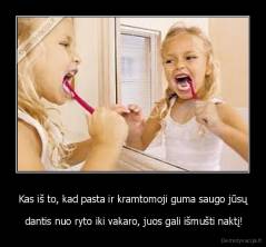 Kas iš to, kad pasta ir kramtomoji guma saugo jūsų -  dantis nuo ryto iki vakaro, juos gali išmušti naktį!