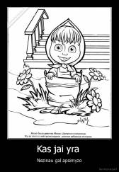 Kas jai yra  - Nezinau gal apsimyzo