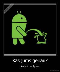 Kas jums geriau? - Android ar Apple