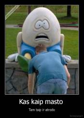 Kas kaip masto  - Tam taip ir atrodo