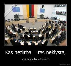 Kas nedirba = tas neklysta, - kas neklysta = Seimas