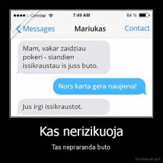 Kas nerizikuoja - Tas nepraranda buto
