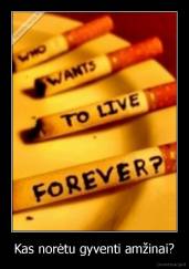Kas norėtu gyventi amžinai? - 