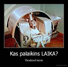 Kas palaikins LAIKA? - Facebook'ieciai
