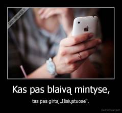 Kas pas blaivą mintyse, - tas pas girtą „Išsiųstuose“.