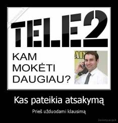 Kas pateikia atsakymą - Prieš užduodami klausimą