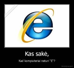 Kas sakė, - Kad kompiuteriai neturi "E"?