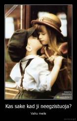 Kas sake kad ji neegzistuoja? - Vaiku meile