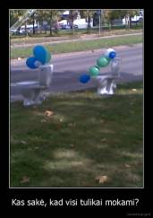 Kas sakė, kad visi tulikai mokami?  - 