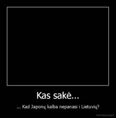 Kas sakė... - ... Kad Japonų kalba nepanasi i Lietuvių?