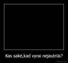 Kas sakė,kad vyrai nejautrūs? - 