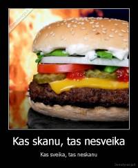 Kas skanu, tas nesveika - Kas sveika, tas neskanu