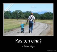 Kas ten eina? - - Estas bėga