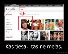 Kas tiesa,  tas ne melas. - 