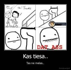 Kas tiesa.. - Tas ne melas..