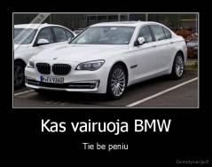 Kas vairuoja BMW - Tie be peniu