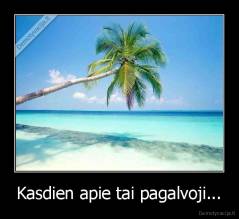 Kasdien apie tai pagalvoji... - 