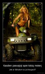 Kasdien pasvajoji apie tokią moterį - ,bet ar išdrystum su ja draugauti?