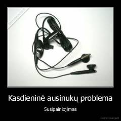Kasdieninė ausinukų problema - Susipainiojimas