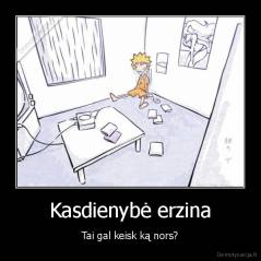 Kasdienybė erzina - Tai gal keisk ką nors?