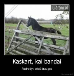 Kaskart, kai bandai - Pasirodyt prieš draugus
