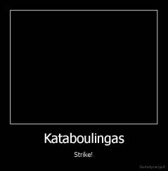 Kataboulingas - Strike!